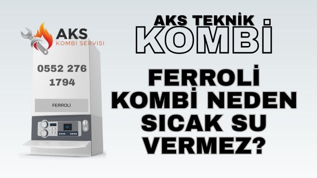 Ferroli Kombi Neden Sıcak Su Vermez